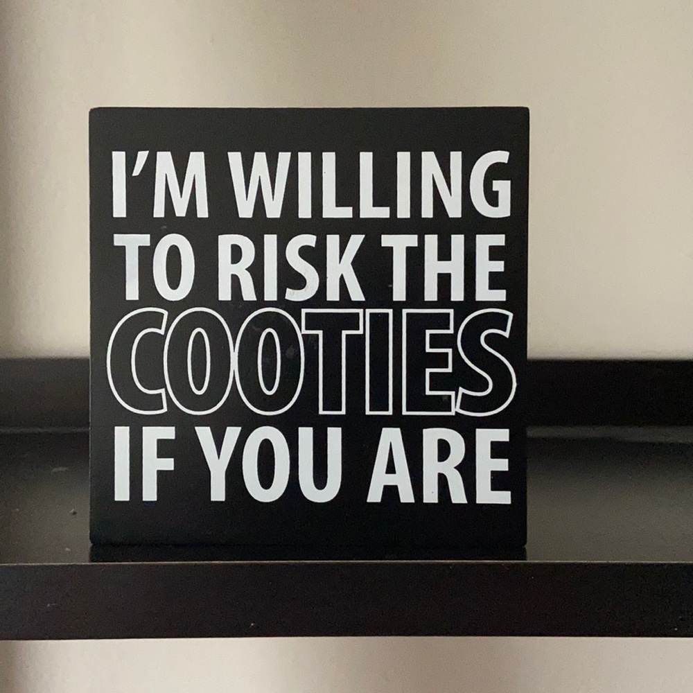 I’m Willing to Risk the Cooties if You Are sign